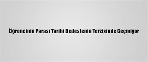 Ö­ğ­r­e­n­c­i­n­i­n­ ­P­a­r­a­s­ı­ ­T­a­r­i­h­i­ ­B­e­d­e­s­t­e­n­i­n­ ­T­e­r­z­i­s­i­n­d­e­ ­G­e­ç­m­i­y­o­r­